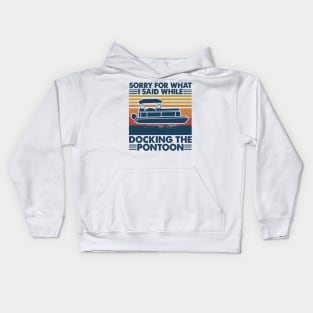 Boating Sorry For What I Said While Docking The Pontoon Kids Hoodie